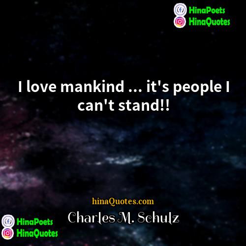 Charles M Schulz Quotes | I love mankind ... it's people I